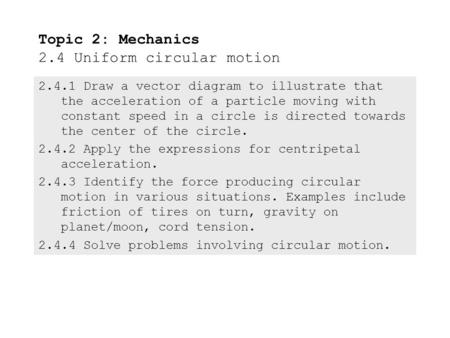 2.4.1Draw a vector diagram to illustrate that the acceleration of a particle moving with constant speed in a circle is directed towards the center of.