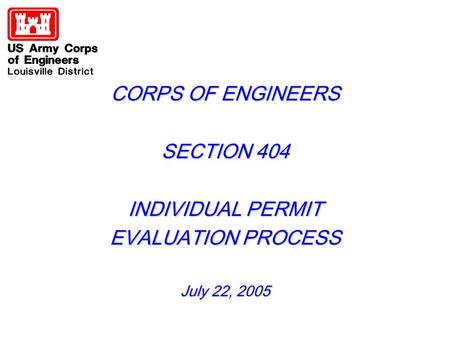 CORPS OF ENGINEERS SECTION 404 INDIVIDUAL PERMIT EVALUATION PROCESS July 22, 2005.