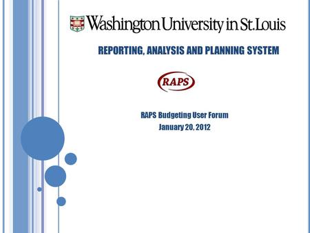 REPORTING, ANALYSIS AND PLANNING SYSTEM RAPS Budgeting User Forum January 20, 2012.