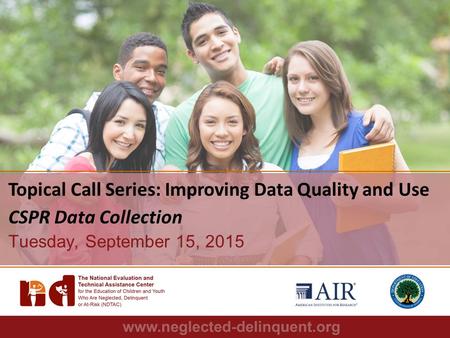 1 Topical Call Series: Improving Data Quality and Use CSPR Data Collection Tuesday, September 15, 2015.