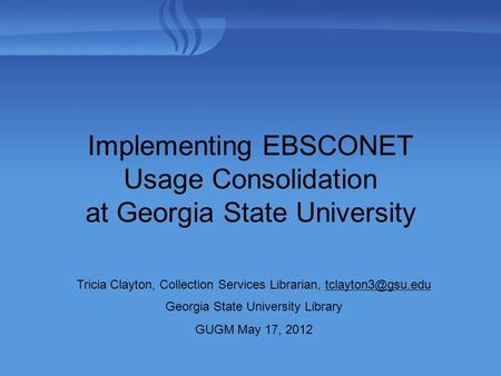 Tricia Clayton, Collection Services Librarian, Georgia State University Library GUGM May 17, 2012 Implementing EBSCONET.