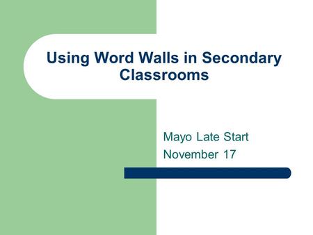 Using Word Walls in Secondary Classrooms Mayo Late Start November 17.