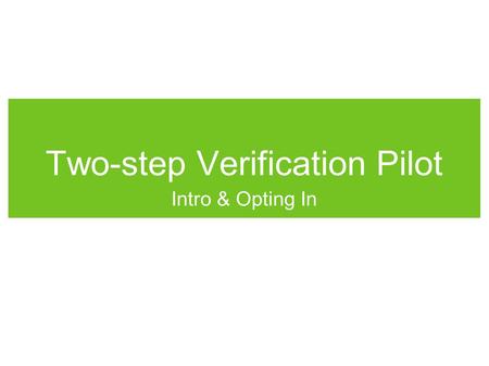 Two-step Verification Pilot Intro & Opting In. Pilot Basics Text Penn WebLogin Text + two-step verification Text Affects ALL WebLogin-protected apps “Trust.