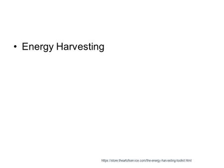 Energy Harvesting https://store.theartofservice.com/the-energy-harvesting-toolkit.html.