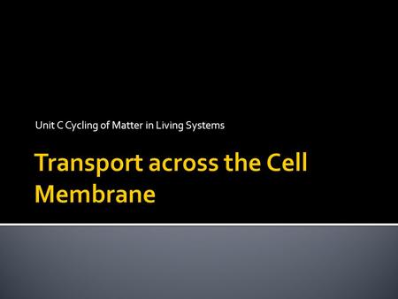 Unit C Cycling of Matter in Living Systems.  Plasma membrane, semi permeable membrane  Protective layer between environment & cell’s fragile contents.