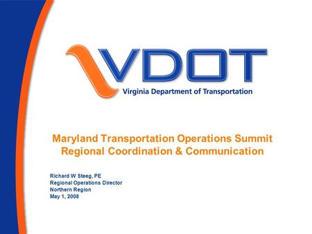 1 Maryland Transportation Operations Summit Regional Coordination & Communication Richard W Steeg, PE Regional Operations Director Northern Region May.