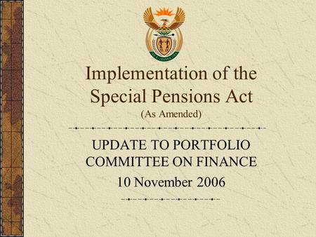 Implementation of the Special Pensions Act (As Amended) UPDATE TO PORTFOLIO COMMITTEE ON FINANCE 10 November 2006.