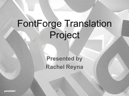 FontForge Translation Project Presented by Rachel Reyna.