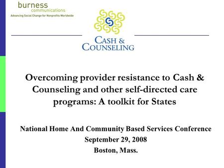 Overcoming provider resistance to Cash & Counseling and other self-directed care programs: A toolkit for States National Home And Community Based Services.