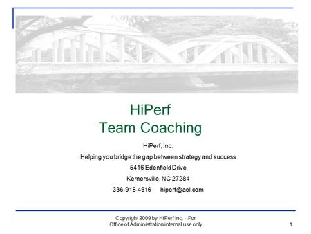 HiPerf Team Coaching 1 HiPerf, Inc. Helping you bridge the gap between strategy and success 5416 Edenfield Drive Kernersville, NC 27284 336-918-4616