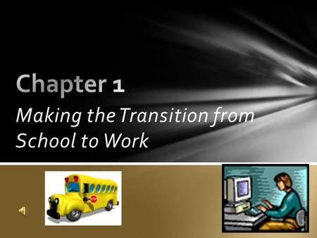 Making the Transition from School to Work  Identify what students should consider when trying to make a career decision.  Explain how a work-based.