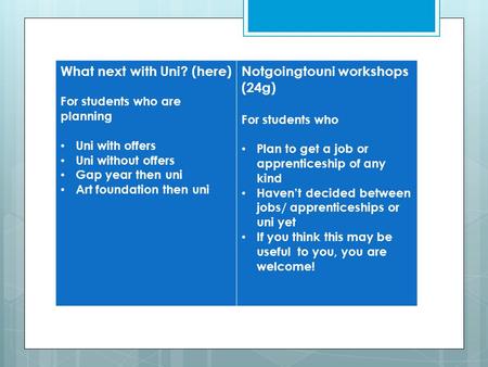 This week only… What next with Uni? (here) For students who are planning Uni with offers Uni without offers Gap year then uni Art foundation then uni Notgoingtouni.