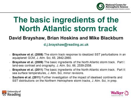 The basic ingredients of the North Atlantic storm track David Brayshaw, Brian Hoskins and Mike Blackburn Brayshaw et al. (2008)