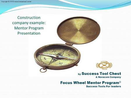 By Success Tool Chest A Novacom Company Focus Wheel Mentor Program © Success Tools For leaders Construction company example: Mentor Program Presentation.