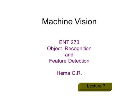 ENT 273 Object Recognition and Feature Detection Hema C.R.