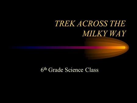 TREK ACROSS THE MILKY WAY