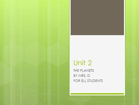 Unit 2 THE PLANETS BY MRS. D FOR ELL STUDENTS. What is the Milky Way?  The Milky Way is galaxy that contains our solar system.