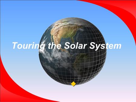 Touring the Solar System . The Sun: An Overview The Solar System  The Sun is at the center of our Solar System.  The Sun makes up 99.85% of the mass.