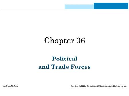 Chapter 06 Political and Trade Forces McGraw-Hill/Irwin Copyright © 2012 by The McGraw-Hill Companies, Inc. All rights reserved.