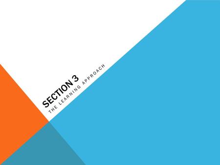 SECTION 3 THE LEARNING APPROACH. BEHAVIORISM Watson-external forces or influences largely shape people’s Preferences and behaviors  Not internal forces.