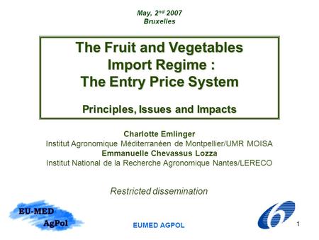 1 The Fruit and Vegetables Import Regime : Import Regime : The Entry Price System Principles, Issues and Impacts Charlotte Emlinger Institut Agronomique.