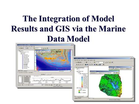 The Integration of Model Results and GIS via the Marine Data Model.