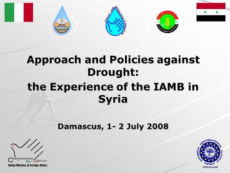 Approach and Policies against Drought: the Experience of the IAMB in Syria Damascus, 1- 2 July 2008.