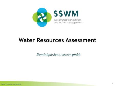 Water Resources Assessment 1 Dominique Senn, seecon gmbh.