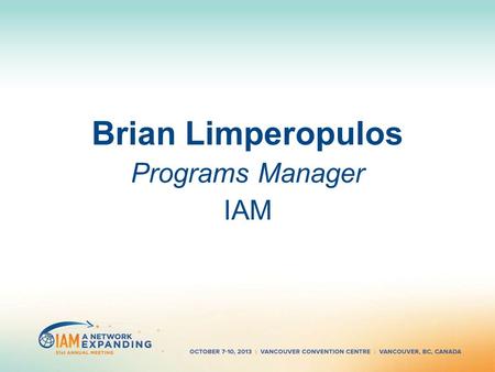 Brian Limperopulos Programs Manager IAM. IAM Programs IAM Governing Members’ Meeting How IAM serves its Governing Membership: Receivable Protection Program.