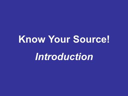 Know Your Source! Introduction. Narration What would you do… If your production facility’s water source became contaminated? If you experienced a decline.