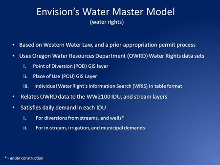 Envision’s Water Master Model (water rights) Based on Western Water Law, and a prior appropriation permit process Uses Oregon Water Resources Department.