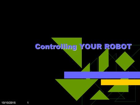 10/10/2015 1 Controlling YOUR ROBOT. 10/10/2015 Basic Stamp  Basic Stamp Input - output pins Interpreter Chip Power supply: 5 Volts voltage Memory: EEPROM.