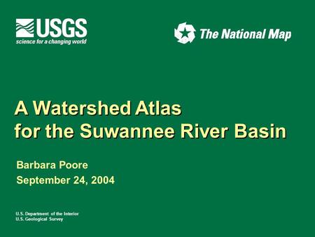 U.S. Department of the Interior U.S. Geological Survey A Watershed Atlas for the Suwannee River Basin A Watershed Atlas for the Suwannee River Basin Barbara.