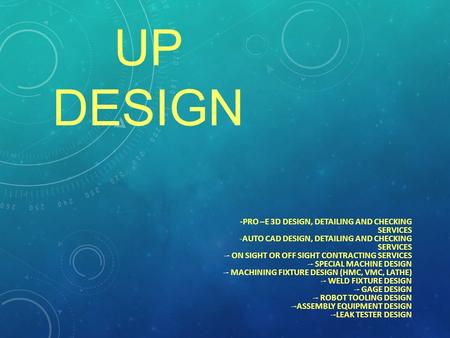 Up Design -Pro –e 3d design, detailing and checking services