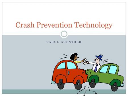 CAROL GUENTHER Crash Prevention Technology What is it? Biomimetic Car Robot Drive BR23C Concept robot Developed by Nissan with the University of Tokyo.