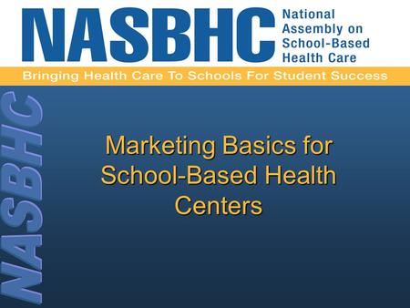 Marketing Basics for School-Based Health Centers.