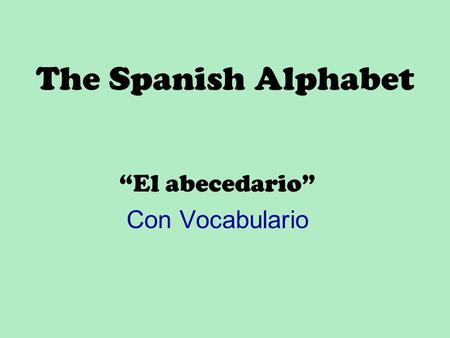 The Spanish Alphabet “El abecedario” Con Vocabulario.