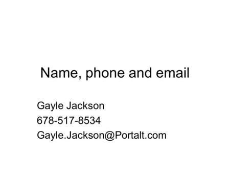 Name, phone and  Gayle Jackson 678-517-8534