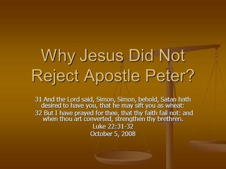 Why Jesus Did Not Reject Apostle Peter? 31 And the Lord said, Simon, Simon, behold, Satan hath desired to have you, that he may sift you as wheat: 32 But.