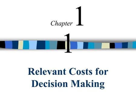 Relevant Costs for Decision Making Chapter 1 1. © The McGraw-Hill Companies, Inc., 2002 Irwin/McGraw-Hill 2 Cost Concepts for Decision Making A relevant.