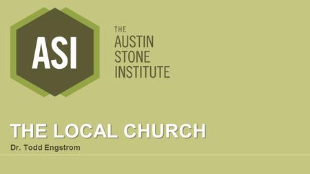 THE LOCAL CHURCH Dr. Todd Engstrom. Doctrine of the Church Local “The church exists for nothing else but to draw men into Christ, to make them little.