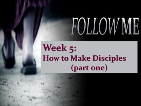 Week 5: How to Make Disciples (part one). To make sure every person on the planet hears about Jesus and sees His message lived out.