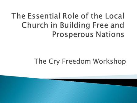 The Cry Freedom Workshop.  God’s unfolding plan to bless, heal, redeem all nations is the basic theme of the Bible  God’s strategy for blessing nations: