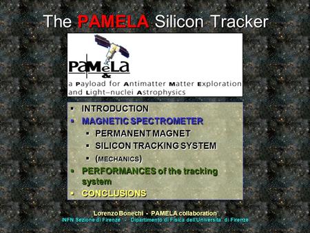 Firenze, 06 October 2005 - RD05Lorenzo Bonechi The PAMELA Silicon Tracker Lorenzo Bonechi - PAMELA collaboration INFN Sezione di Firenze - Dipartimento.