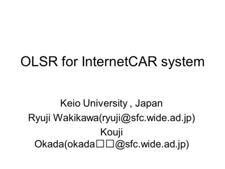 OLSR for InternetCAR system Keio University, Japan Ryuji Kouji