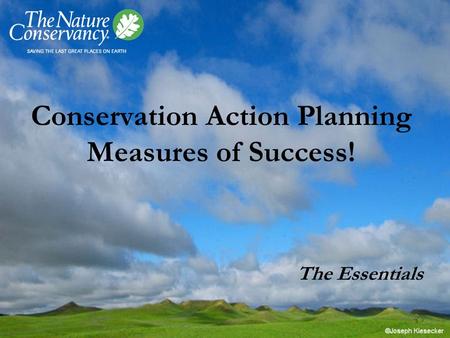 Conservation Action Planning Measures of Success! The Essentials.