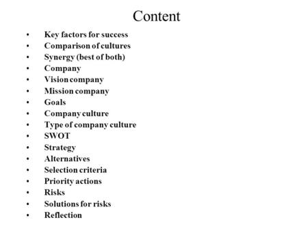 Content Key factors for success Comparison of cultures Synergy (best of both) Company Vision company Mission company Goals Company culture Type of company.