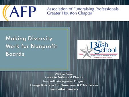 William Brown Associate Professor & Director Nonprofit Management Program George Bush School of Government & Public Service Texas A&M University.