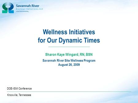 1 D O C U M E N T A T I O N & I N F O R M A T I O N S E R V I C E S 1 Wellness Initiatives for Our Dynamic Times Savannah River Site Wellness Program August.