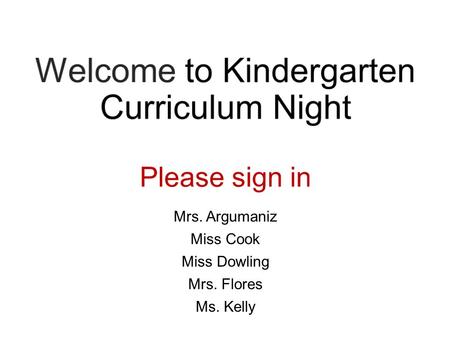 Mrs. Argumaniz Miss Cook Miss Dowling Mrs. Flores Ms. Kelly.